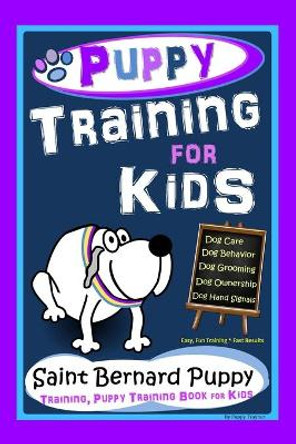 Puppy Training for Kids, Dog Care, Dog Behavior, Dog Grooming, Dog Ownership, Dog Hand Signals, Easy, Fun Training * Fast Results, Saint Bernard Puppy Training, Puppy Training Book for Kids by Poppy Trayner 9798586381545