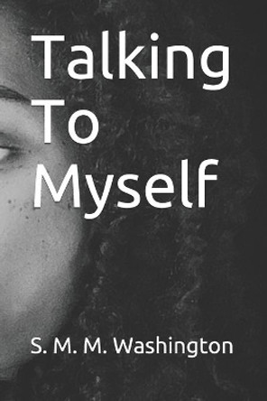 Talking To Myself by S M M Washington 9798675146369