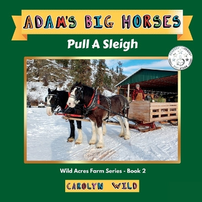 Adam's Big Horses: Pull A Sleigh by Carolyn Wild 9781998062027