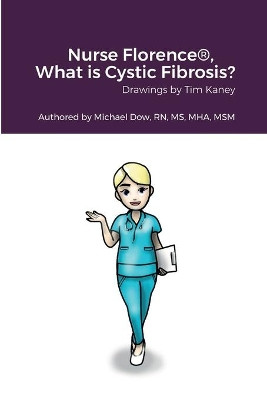 Nurse Florence(R), What is Cystic Fibrosis? by Michael Dow 9781458311153