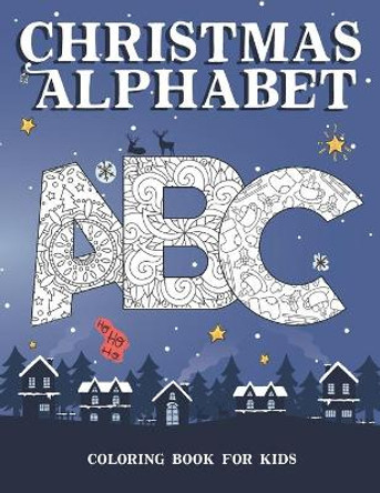 Christmas Alphabet. Coloring book for kids: Alphabet to learn and color in a special Christmas Edition. Mandala coloring book for kids ages 4-8. by Happy Kidz 9798559283852