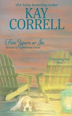 Five Years or So: Return to Lighthouse Point by Kay Correll 9781944761523