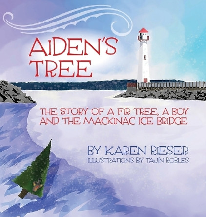 Aiden's Tree: The Story of a Fir Tree, a Boy and the Mackinac Ice Bridge by Karen Rieser 9781943995950 Aiden's Tree: The Story of a Fir Tree, a Boy and the Mackinac Ice Bridge by Karen Rieser 9781943995950