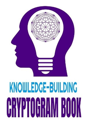 Knowledge-Building Cryptogram Book: Awesom Proverbs-Laden Cryptograms to Grow Wisdom, Boost Mental Alertness, Enhance Intelligence and Relieve Stress for a Happier Life by Crypto Guru 9798651877881