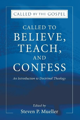 Called to Believe, Teach, and Confess by Steven P Mueller 9781597521437