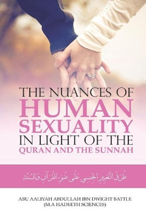 The Nuances of Human Sexuality in Light of the Quran and the Sunnah by Aaliyah Abdullah Ibn Dwight Battle 9781731447784