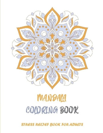 Mandala Coloring Book: Stress relief book for adults: 60 unique designs Mandalas / Stress Relieving Mandala Designs for Adults Relaxation by Zenatittude Publications 9798711961086