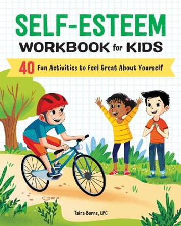 Self-Esteem Workbook for Kids: 40 Fun Activities to Feel Great about Yourself by Taira Burns 9798886509298