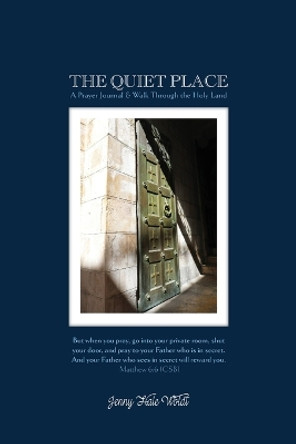 The Quiet Place: A Prayer Journal & Walk Through the Holy Land by Jenny Hale Woldt 9798887389882 The Quiet Place: A Prayer Journal & Walk Through the Holy Land by Jenny Hale Woldt 9798887389882