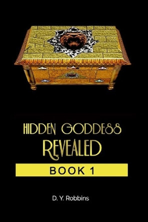 Hidden Goddess Revealed: Book 1 by D y Robbins 9781974694808