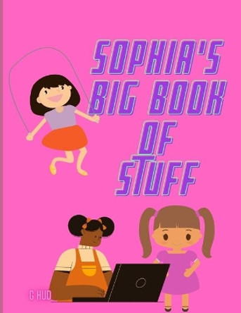 Sophia's Big Book of Stuff by Greg Hudson 9798721992988