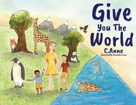 Give You The World by C Anne 9798986229867