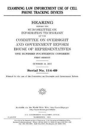 Examining law enforcement use of cell phone tracking devices by United States House of Representatives 9781979998710