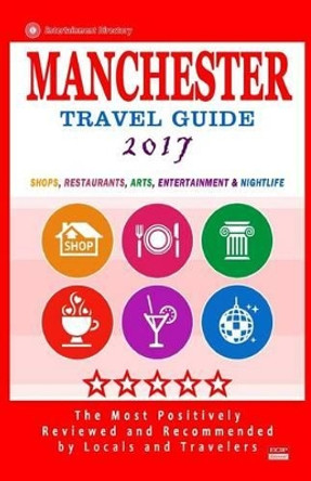 Manchester Travel Guide 2017: Shops, Restaurants, Arts, Entertainment and Nightlife in Manchester, England (City Travel Guide 2017) by Gareth G Lewiston 9781537577104
