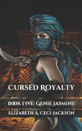 Cursed Royalty: Book Five: Genie Jasmine by Elizabeth a Ceci-Jackson 9798675209903