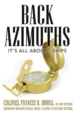 Back Azimuths: It's all about ... ships by Francis B Burns 9781950794751