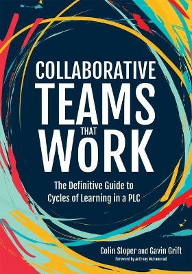 Collaborative Teams That Work: The Definitive Guide to Cycles of Learning in a Plc by Colin Sloper 9781951075897
