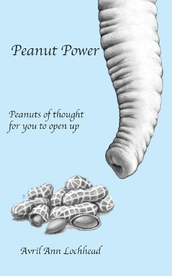 Peanut Power: Welcome to Your Peanut Power Journey by Avril Ann Lochhead 9781504310833