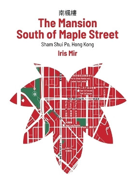 The Mansion South of Maple Street: Sham Shui Po, Hong Kong: 2021 by Iris Mir 9781739997908