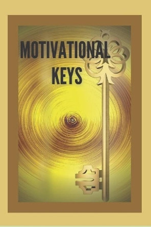 Motivational Keys: Powerful KEYS to keep you motivated and develop your skills towards SUCCESS! by Mentes Libres 9798629711490