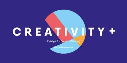 Creativity +: The Catalyst for Creative Thinking by Paulina Larocca