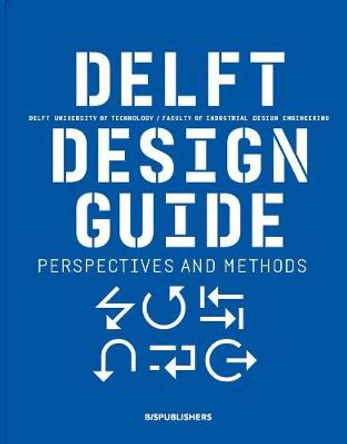 Delft Design Guide (revised edition): Perspectives - Models - Approaches - Methods by Annemiek van Boeijen