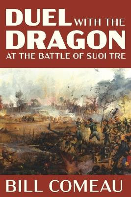 Duel with The Dragon at The Battle of Suoi Tre by Bill Comeau 9781950794881