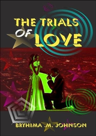 The Trials Of Love: 2017 by Bryhima M Johnson 9781975788674