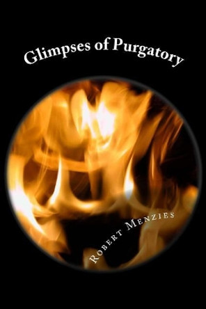 Glimpses of Purgatory by Robert Menzies 9781540885289