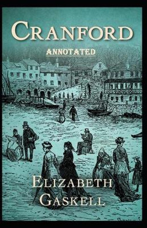 cranford by elizabeth cleghorn gaskell Annotated by Elizabeth Cleghorn Gaskell 9798701378603