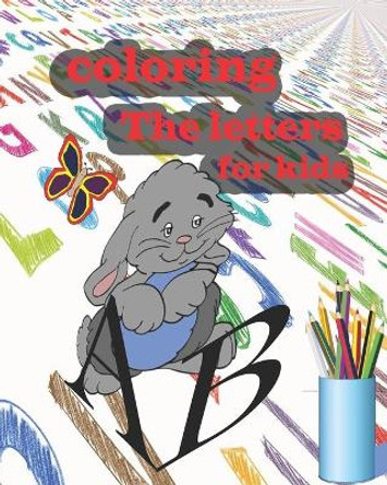 coloring The letters for kids: coloring for kids ages 3 - 6, nice gift for boys and girl, the letters A-Z, 28 page, size larg 8 x 10 inches by Sandil Happy 9798646689741