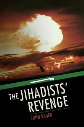 The Jihadists' Revenge by John Sager 9781502852069