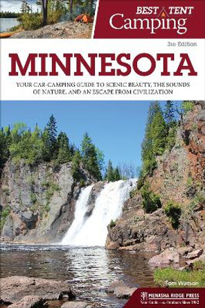 Best Tent Camping: Minnesota: Your Car-Camping Guide to Scenic Beauty, the Sounds of Nature, and an Escape from Civilization by Tom Watson 9781634041249