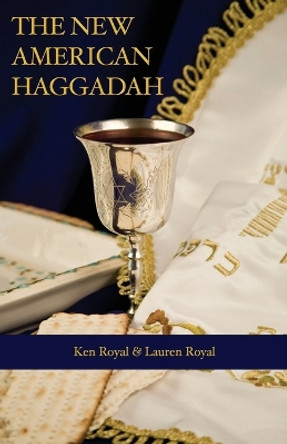 The New American Haggadah: A Simple Passover Seder for the Whole Family by Ken Royal 9781634691109