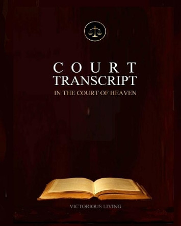 Court Transcript: In The Court of Heaven by Victorious Living 9781720787747