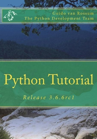 Python Tutorial: Release 3.6.6rc1 by Guido Van Rossum 9781721242160