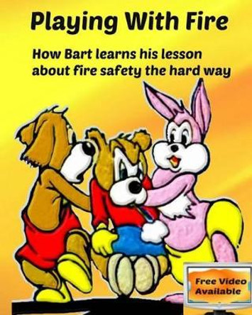 Playing with Fire: How Bart learns his lesson about fire safety the hard way by Sylvia Yordanova 9781539344643