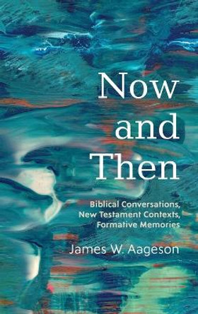 Now and Then by James W Aageson 9781725266872
