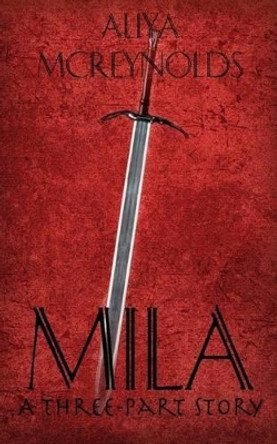 Mila (A Three-Part Story) by Aliya McReynolds 9781502746627