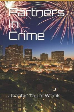 Partners In Crime by Jennifer Taylor Wojcik 9798615106026