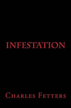 Infestation by Charles Fetters 9781533660497