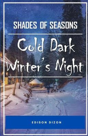 Cold Dark Winter's Night: Shades Of Seasons by Edison Dizon 9798564841467