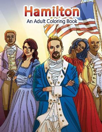 Hamilton: An Adult Coloring Book by Peaceful Mind Adult Coloring Books 9781981984480