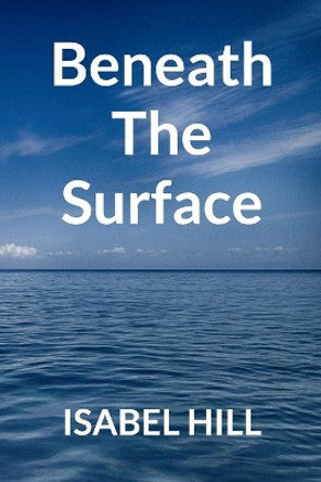 Beneath the Surface by Isabel Hill 9781689195744