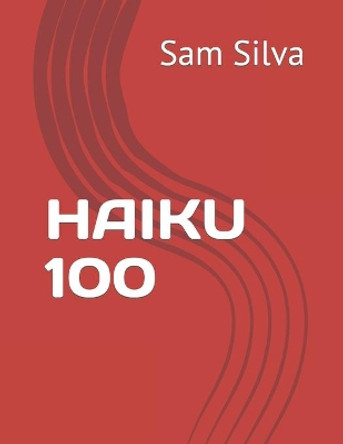 Haiku 100 by Sam Silva 9798794789348