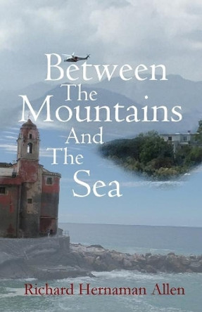 Between The Mountains And The Sea by Richard Hernaman Allen 9798693907232