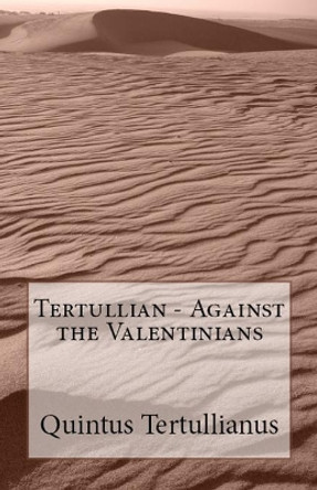 Against the Valentinians by Tertullian 9781643730851