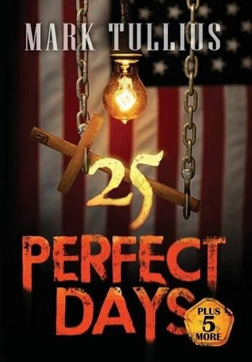 25 Perfect Days Plus 5 More by Mark Tullius 9781938475054
