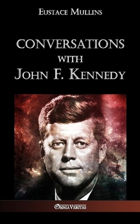 Conversations with John F. Kennedy by Eustace Clarence Mullins 9781912452224