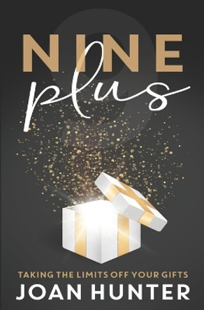 Nine Plus: Taking the Limits Off Your Gifts by Joan Hunter 9780998873947